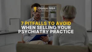 7 Pitfalls to Avoid When Selling Your Psychiatry Practice