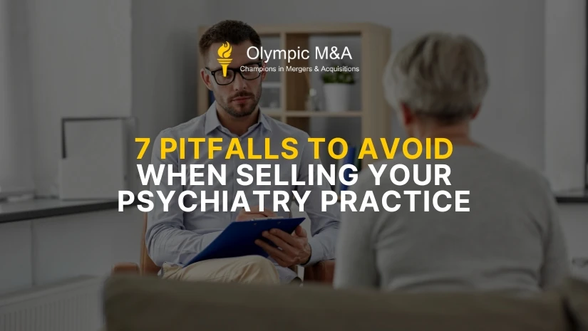 7 Pitfalls to Avoid When Selling Your Psychiatry Practice